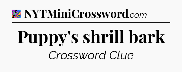 Puppy's shrill bark Crossword Clue