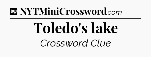 Toledo's lake Crossword Clue