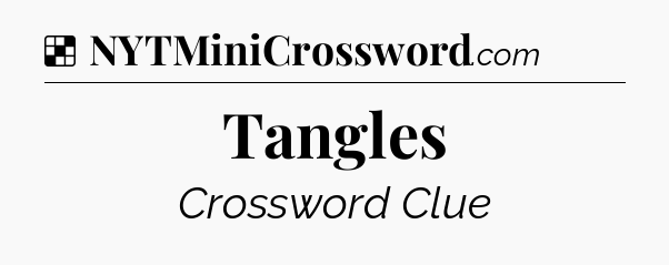 Solution: Tangles - NYT Crossword