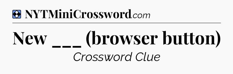 Solution: New ___ (browser button) - NYT Mini Crossword