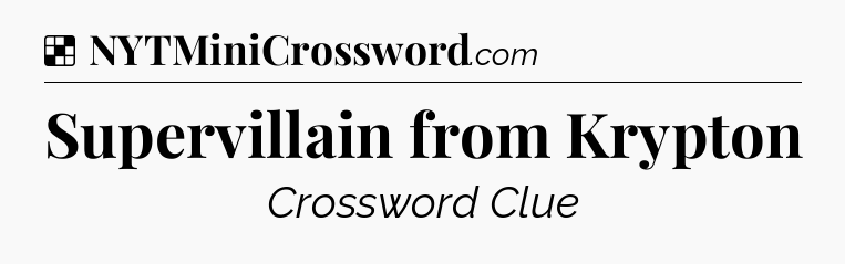 Solution: Supervillain from Krypton - NYT Crossword
