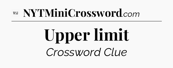 Upper limit - WSJ Crossword
