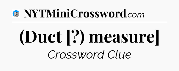 (Duct [?) measure] Crossword Clue
