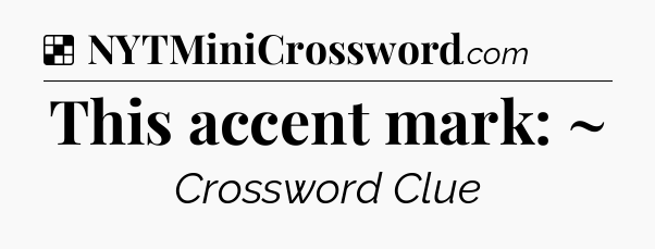 Solution: This accent mark: ~ - NYT Crossword
