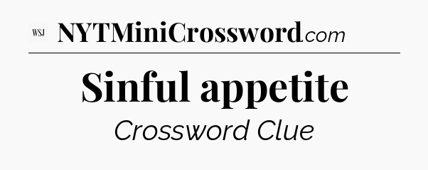 Sinful appetite - WSJ Crossword