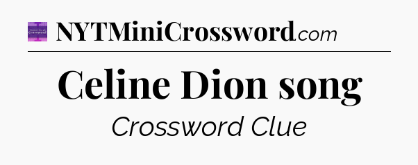 Celine Dion song - Thomas Joseph Crossword