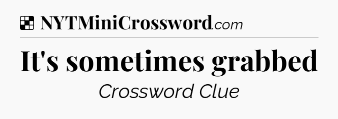 Solution: It's sometimes grabbed - NYT Crossword