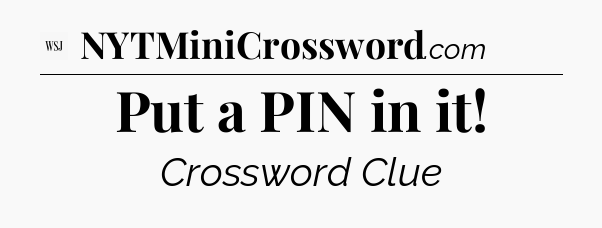 Put a PIN in it - WSJ Crossword