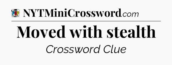 Moved with stealth Crossword Clue