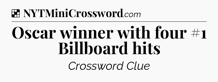 Solution: Oscar winner with four #1 Billboard hits - NYT Crossword