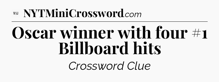 Oscar winner with four #1 Billboard hits - WSJ Crossword