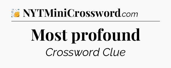 Most profound - 7 Little Words