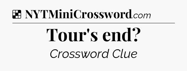 Solution: Tour's end - NYT Crossword