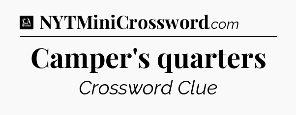 Camper's quarters - LA Times Crossword
