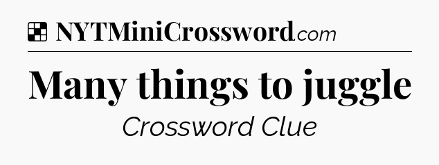 Solution: Many things to juggle - NYT Crossword
