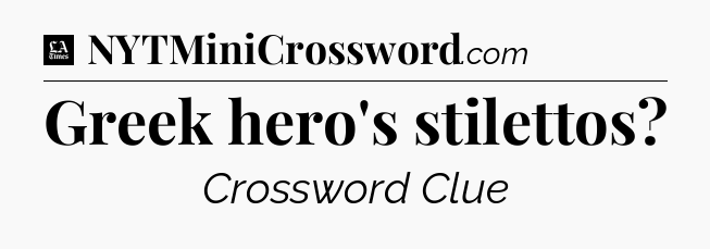 Greek hero's stilettos - LA Times Crossword