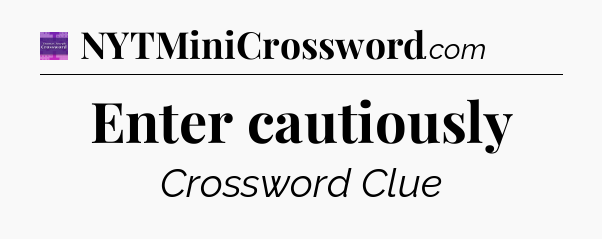 Enter cautiously - Thomas Joseph Crossword