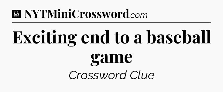 Exciting end to a baseball game - LA Times Crossword