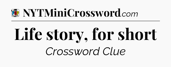 Life story, for short Crossword Clue