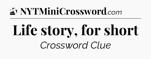 Life story, for short - Daily Themed Classic Crossword