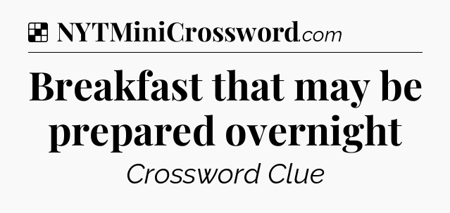 Solution: Breakfast that may be prepared overnight - NYT Crossword