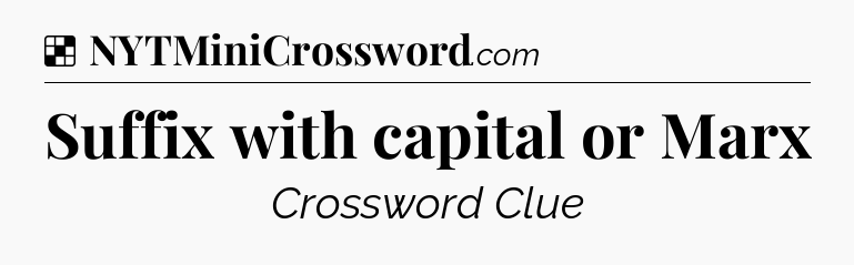 Solution: Suffix with capital or Marx - NYT Crossword