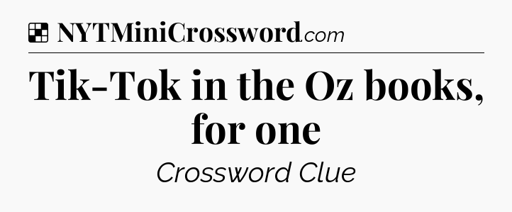 Tik-Tok in the Oz books, for one NYT Crossword