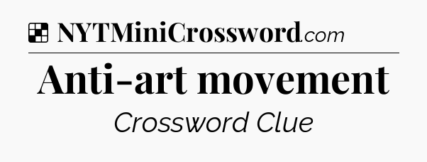 Solution: Anti-art movement - NYT Crossword