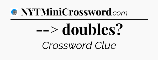--> doubles Crossword Clue