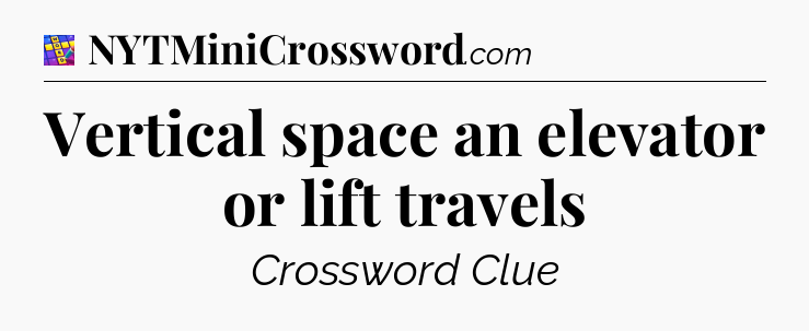 Vertical space an elevator or lift travels Codycross