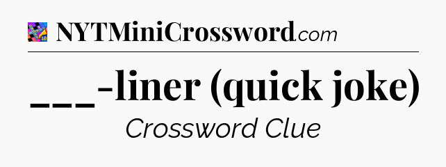 ___-liner (quick joke) Crossword Clue