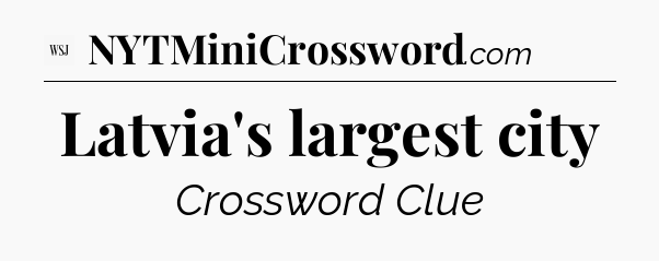 Latvia's largest city - WSJ Crossword
