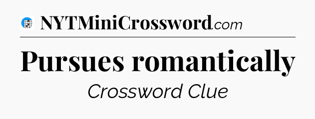 Pursues romantically Crossword Clue