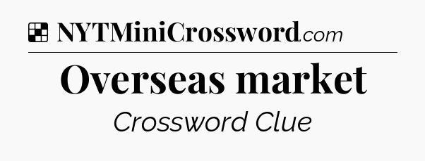 Solution: Overseas market - NYT Crossword