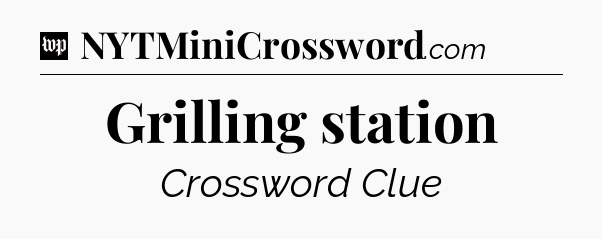 Grilling station Crossword Clue