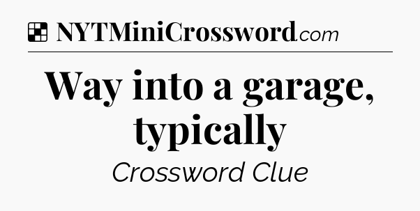 Solution: Way into a garage, typically - NYT Crossword