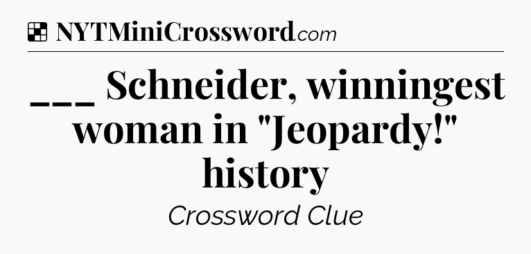 Solution: ___ Schneider, winningest woman in 