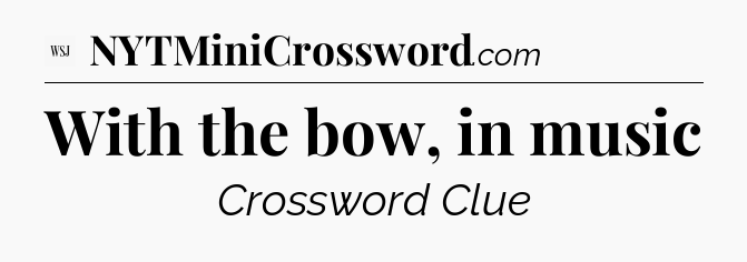 With the bow, in music - WSJ Crossword
