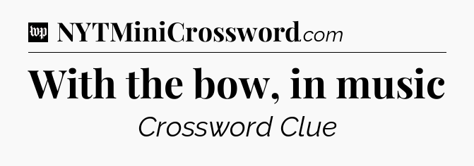 With the bow, in music Crossword Clue