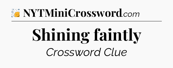 Shining faintly - 7 Little Words