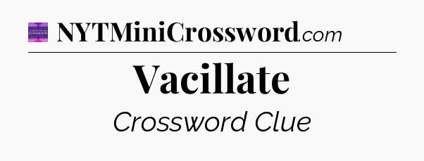 Vacillate - Thomas Joseph Crossword