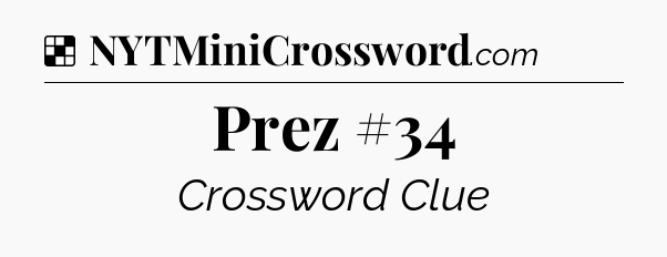 Solution: Prez #34 - NYT Crossword
