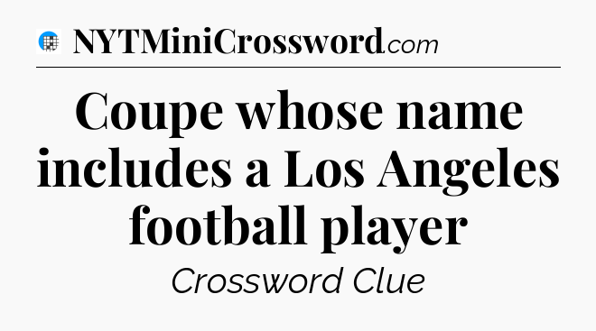 Coupe whose name includes a Los Angeles football player Crossword Clue