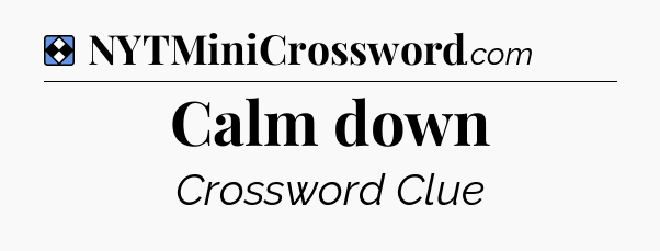 Solution: Calm down - NYT Mini Crossword