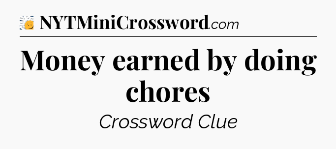 Money earned by doing chores - 7 Little Words