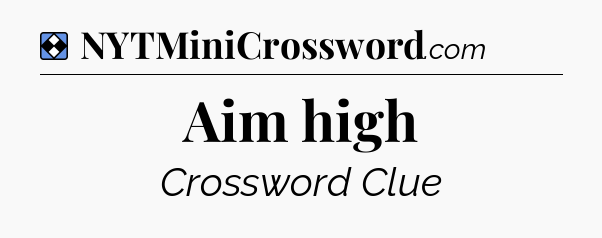 Solution: Aim high - NYT Mini Crossword