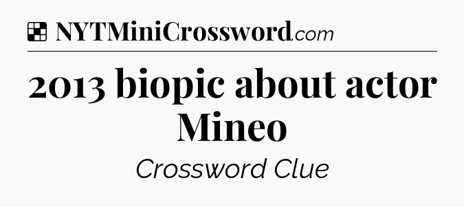 Solution: 2013 biopic about actor Mineo - NYT Crossword