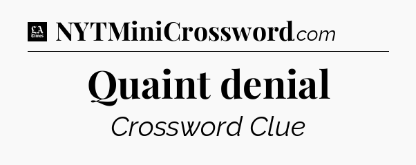 Quaint denial - LA Times Crossword
