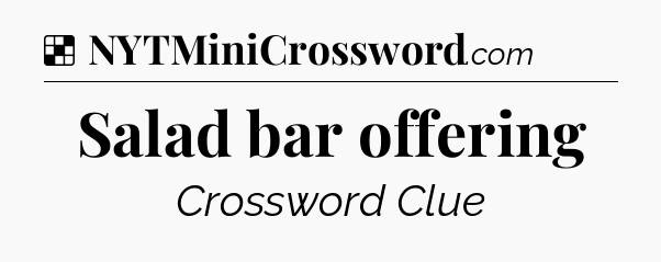 Solution: Salad bar offering - NYT Crossword