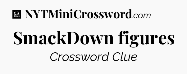 SmackDown figures - LA Times Crossword